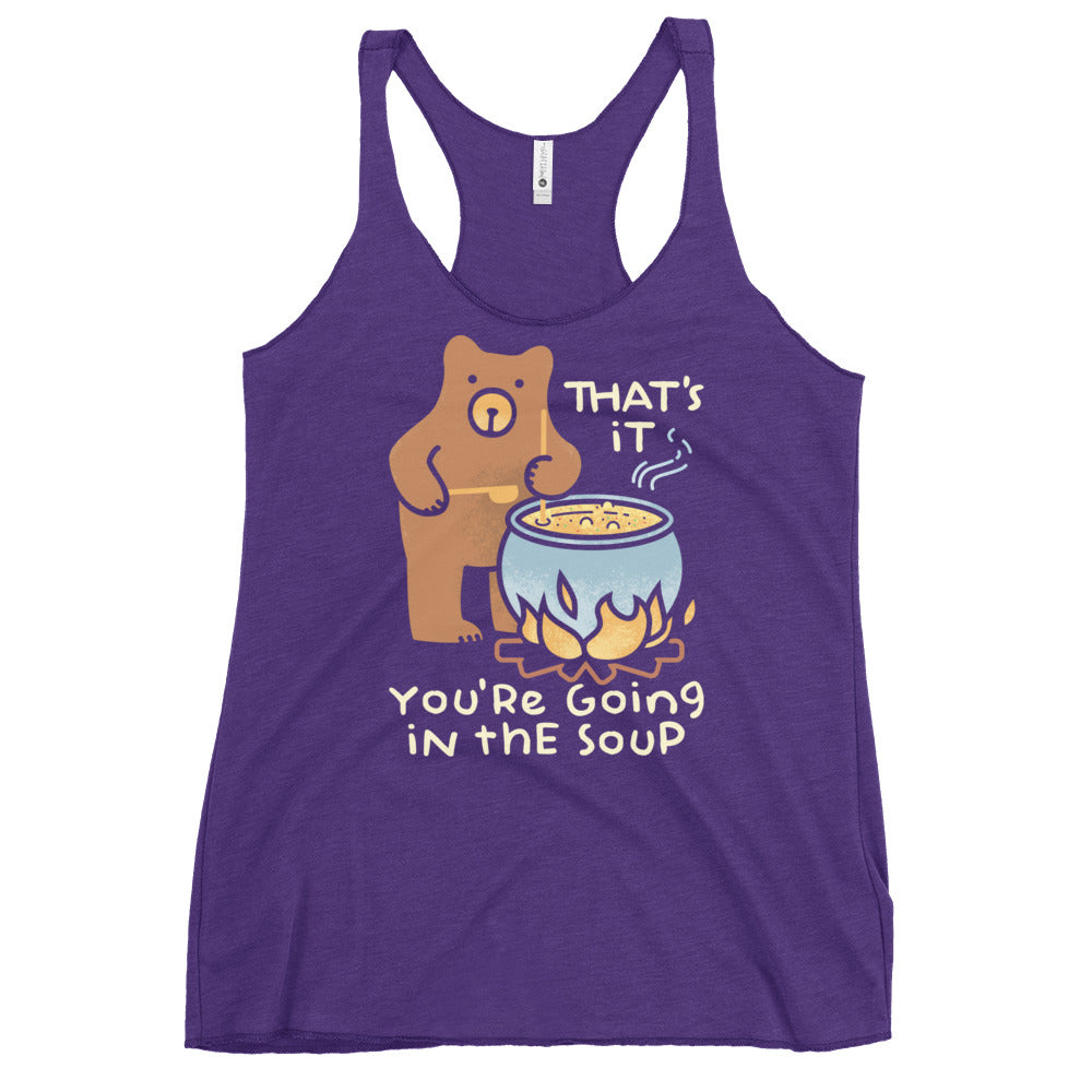 That's It You're Going In The Soup Women's Racerback Tank