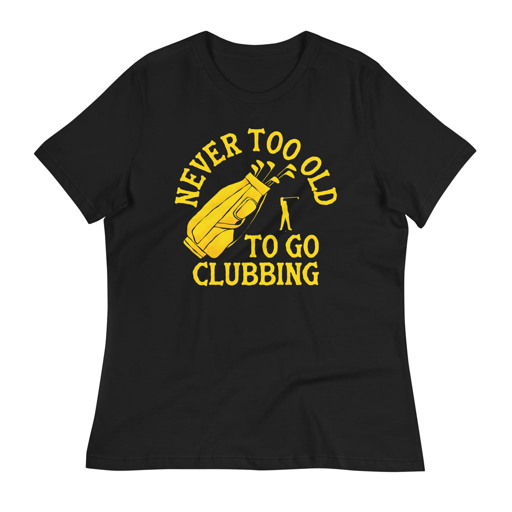 Never Too Old To Go Clubbing Women's Signature Tee