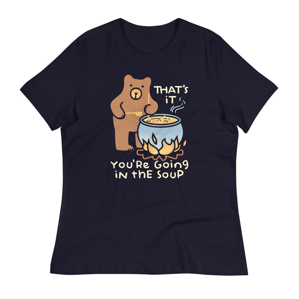 That's It You're Going In The Soup Women's Signature Tee