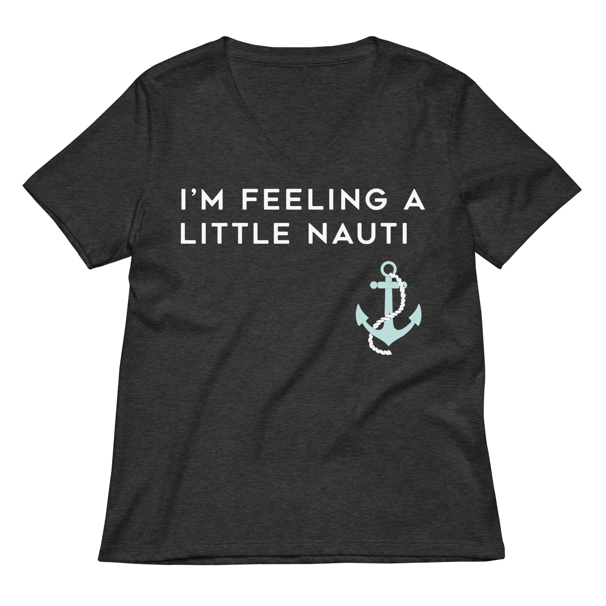 I'm Feeling A Little Nauti Women's V-Neck Tee
