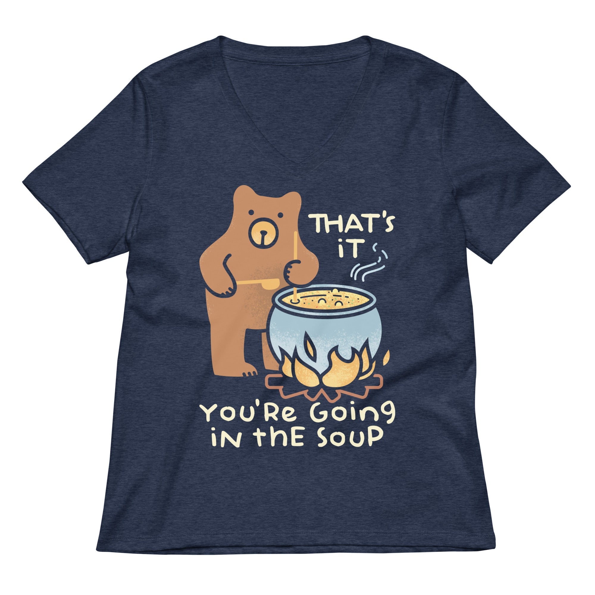 That's It You're Going In The Soup Women's V-Neck Tee
